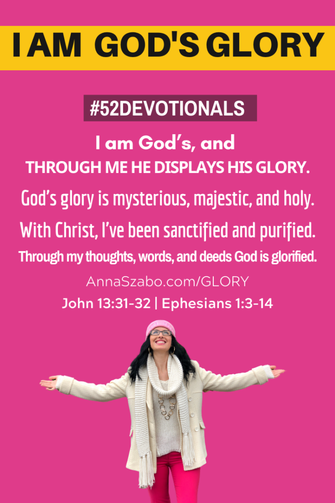 I am God's Glory on Display #52Devotionals Biblical Affirmations  by Anna Szabo