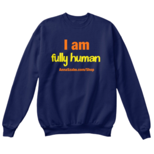 I Am Fully Human - Navy Classic Sweatshirt with Affirmations by Anna Szabo on TeeSpring