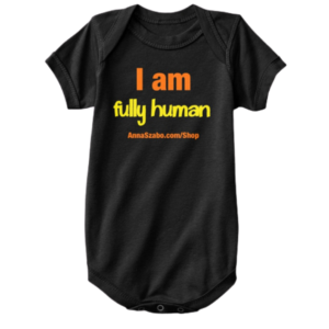 "I Am Fully Human" Baby Premium Onesie Black by Anna Szabo on TeeSpring