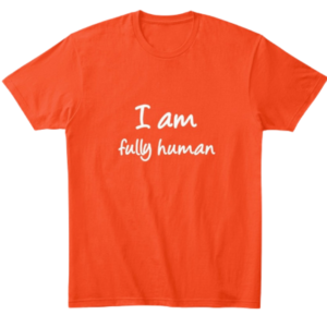 "I Am Fully Human" Safety Orange Comfort T-Shirt for Women by Anna Szabo