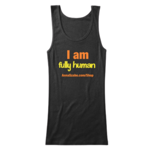 "I Am Fully Human" Woman's Fitted Tank Top Black by Anna Szabo on TeeSpring