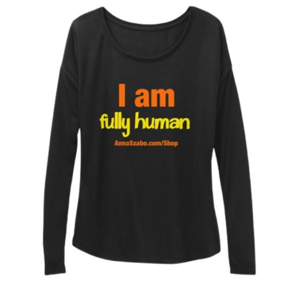"I Am Fully Human" Woman's Flowy Long Sleeve Tee Black by Anna Szabo