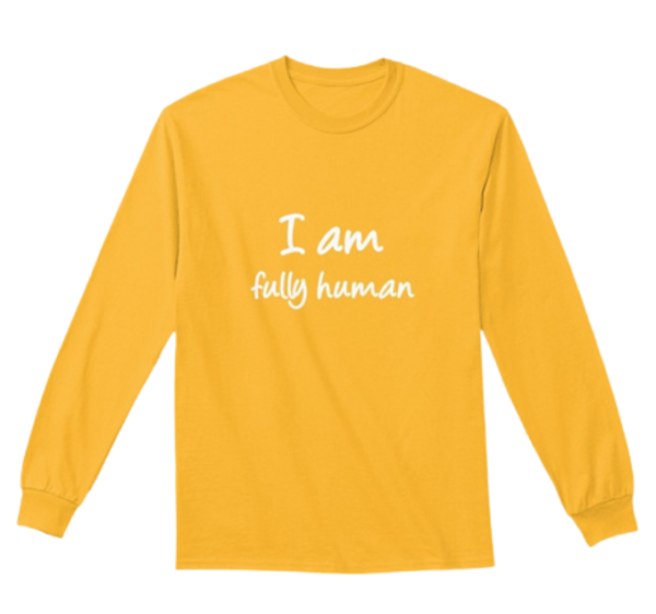 "I Am Fully Human" Women's Yellow Classic Long Sleeve Shirt by Anna Szabo on TeeSpring