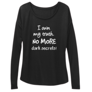 "I Own My Truth. No More Dark Secrets!" Black Flowy Long Sleeve Tee by Anna Szabo